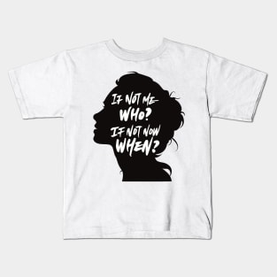 If Not Me, Who? If Not Now, When? Kids T-Shirt